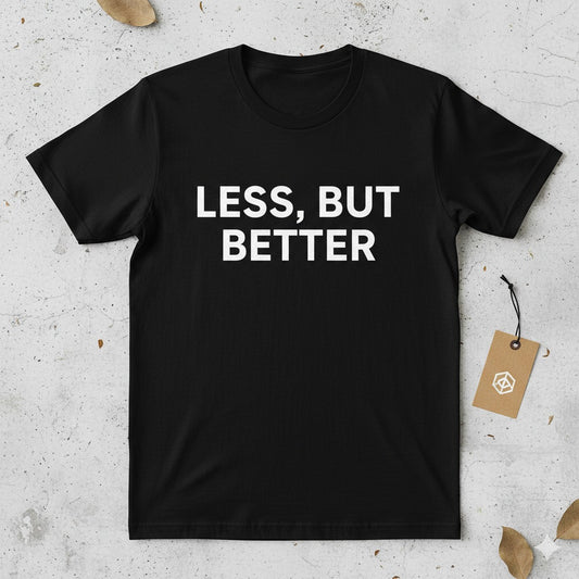 The "Less, But Better" T-shirt